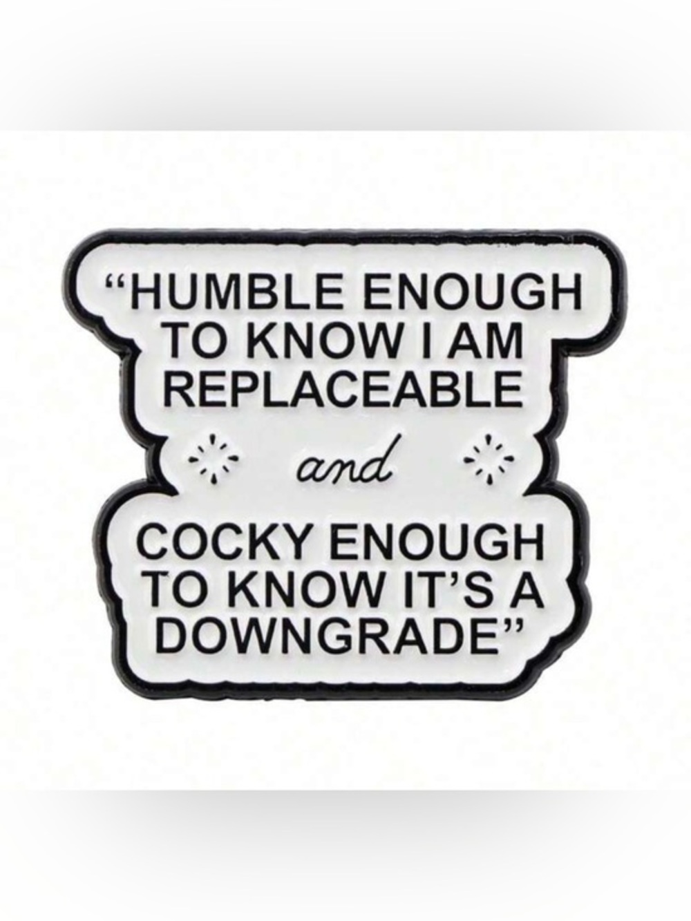 ✨Quote Sticker Pin - White & Black "HUMBLE ENOUGH...DOWNGRADE"